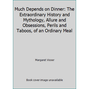 Much Depends on Dinner: The Extraordinary History and Mythology, Allure and Obsessions, Perils and Taboos, of an Ordinary Meal [Hardcover - Used]