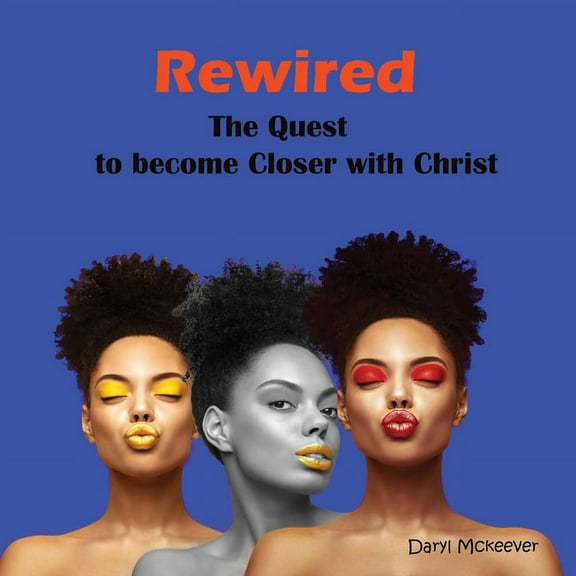 Rewired: The Quest to become Closer to Christ, (Paperback)