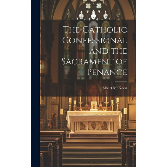 The Catholic Confessional and the Sacrament of Penance (Hardcover)