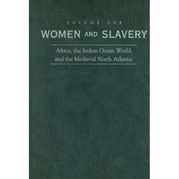 Women and Slavery, Volume One : Africa, the Indian Ocean World, and the Medieval North Atlantic (Hardcover)