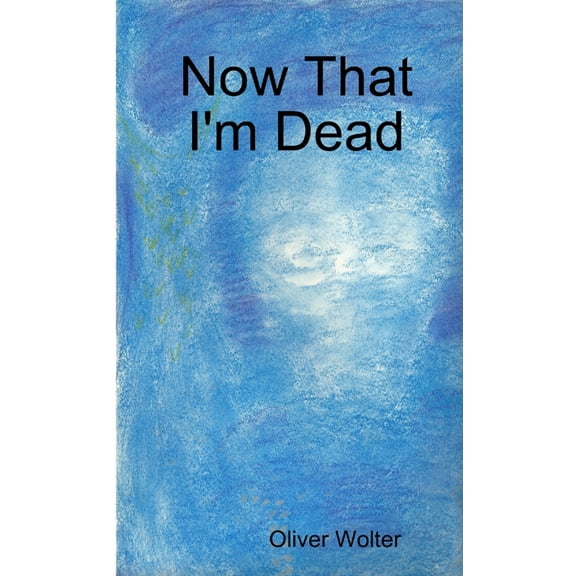 Now That I'm Dead, (Paperback)