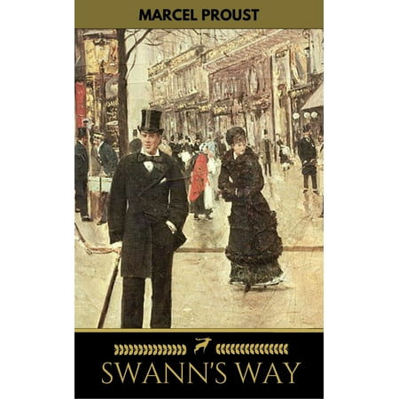 SWANN'S WAY (Modern Classics Series): In Search of Lost Time (Du Côté De Chez Swann) - Philosophical and Aesthetic Masterpiece that Titillated Even Virginia Woolf's Desire for Expression -