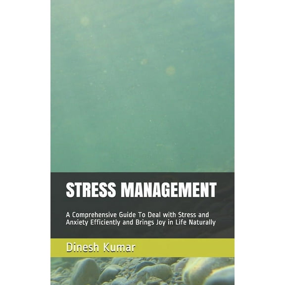 Stress Management: A Comprehensive Guide to Deal with Stress and Anxiety Efficiently and Brings Joy in Life Naturally (Paperback)