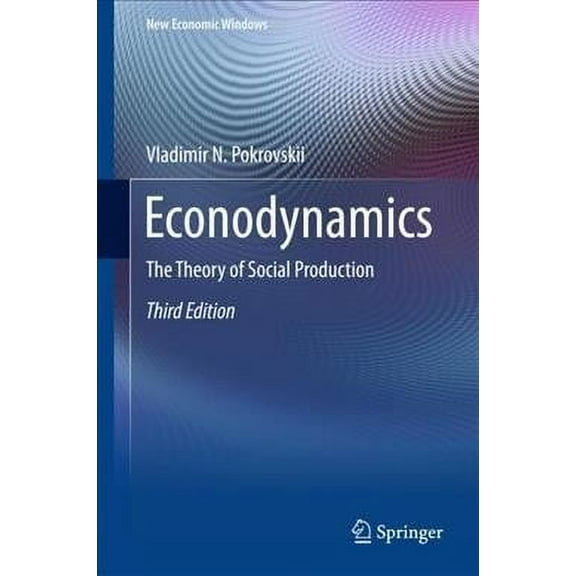 New Economic Windows: Econodynamics: The Theory of Social Production (Hardcover)