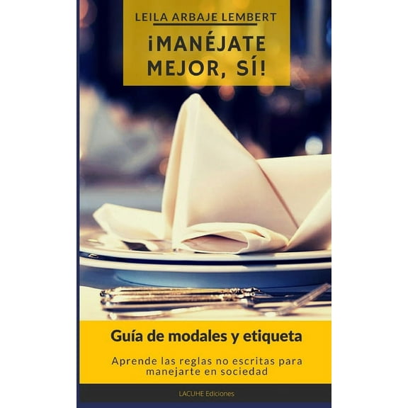¡Manéjate mejor, sí!: Guía de modales y etiqueta (Paperback)
