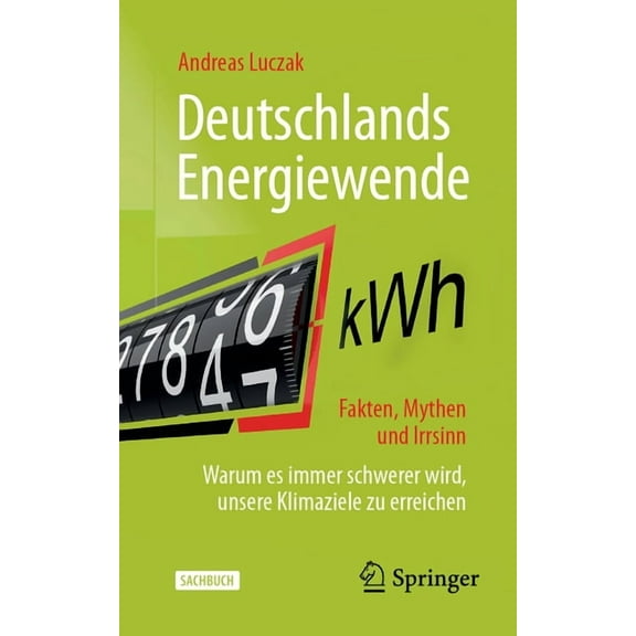 Deutschlands Energiewende - Fakten, Mythen Und Irrsinn: Warum Es Immer Schwerer Wird, Unsere Klimaziele Zu Erreichen, (Paperback)