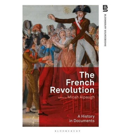 Bloomsbury Sourcebooks The French Revolution: A History in Documents, (Paperback)