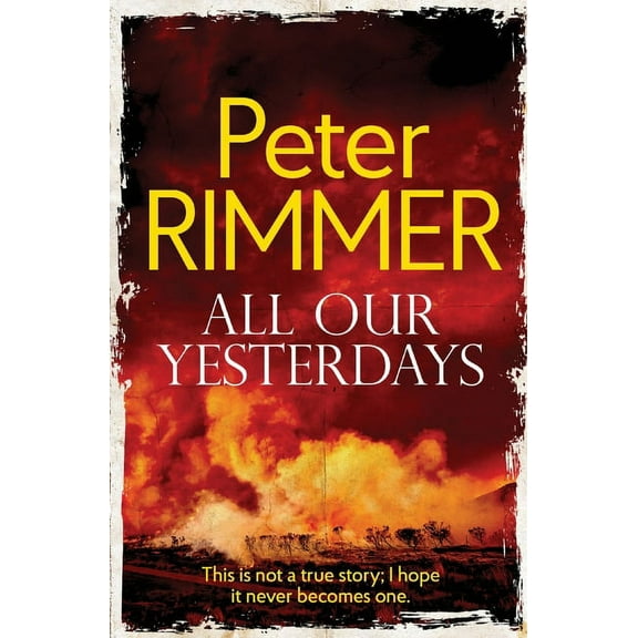 All Our Yesterdays: This is not a true story; I hope it never becomes one., (Paperback)