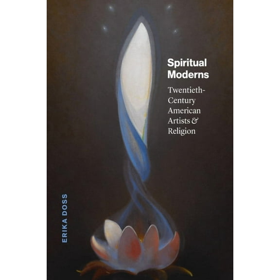 Spiritual Moderns: Twentieth-Century American Artists and Religion, (Hardcover)