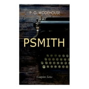 Psmith - Complete Series: Mike, Mike and Psmith, Psmith in the City, the Prince and Betty and Psmith, Journalist (Paperback)