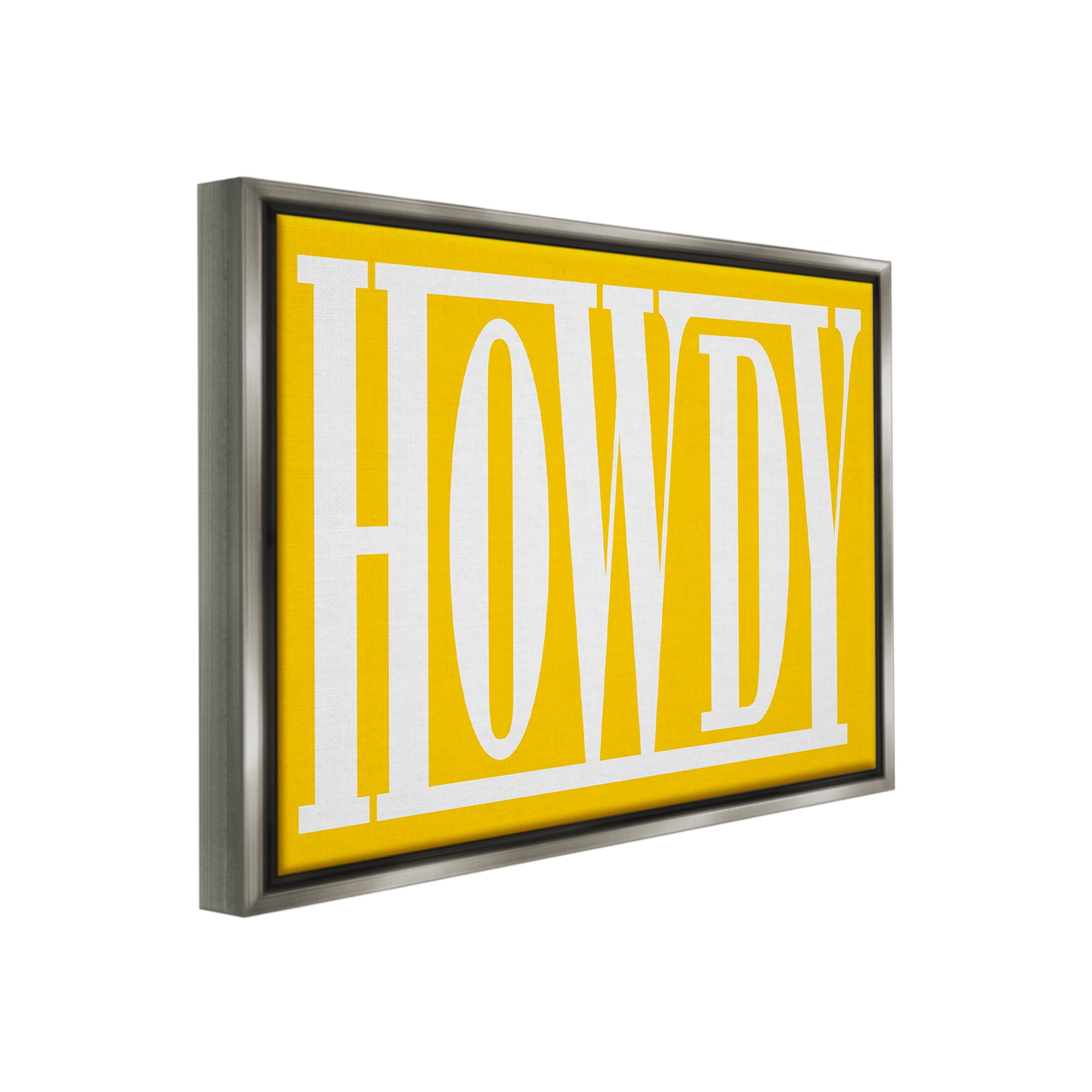 Stupell Industries Howdy Phrase on Yellow Typography Painting Gray Floater Framed Canvas Art Print Wall Art, 21 x 17