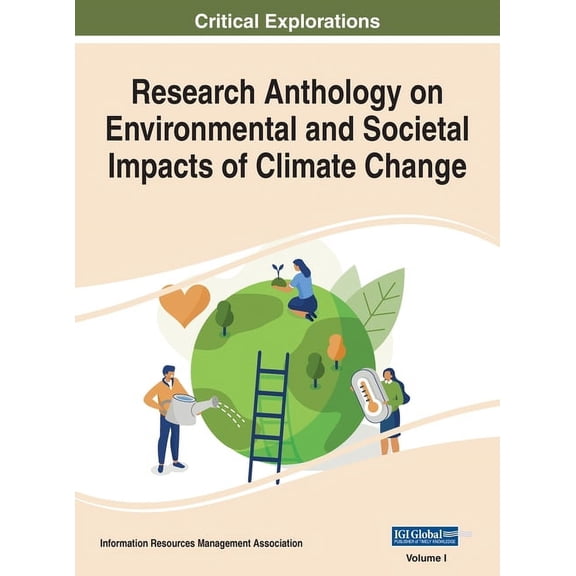 Research Anthology on Environmental and Research Anthology on Environmental and Societal Impacts of Climate Change, VOL 1, Book 1, (Hardcover)