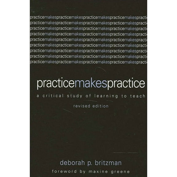 Suny Series, Teacher Empowerment and Sch Practice Makes Practice: A Critical Study of Learning to Teach, (Paperback)