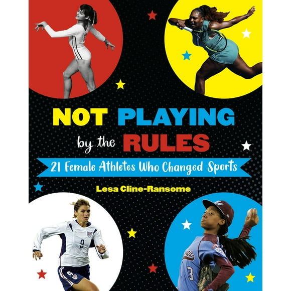 Pre-Owned Not Playing by the Rules: 21 Female Athletes Who Changed Sports (Hardcover) 1524764531 9781524764531