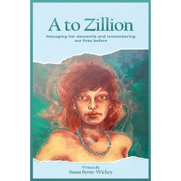 A to Zillion Managing Her Dementia and Remembering Our Lives Before, (Paperback)