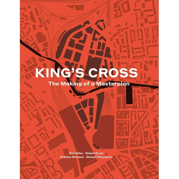 King's Cross: The Making of a Masterplan, (Hardcover)