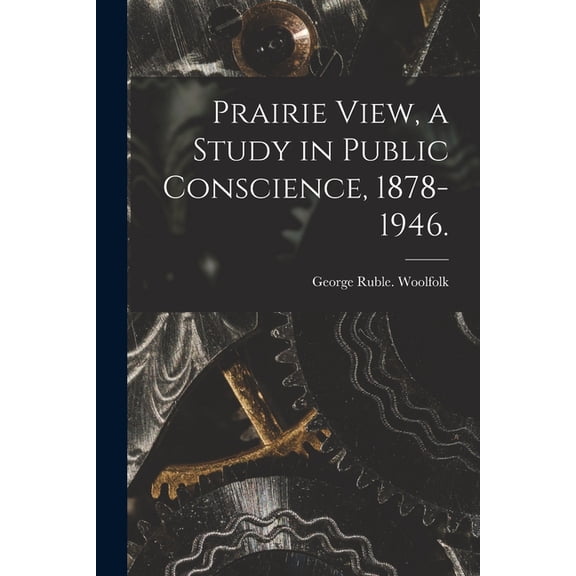 Prairie View, a Study in Public Conscience, 1878-1946., (Paperback)