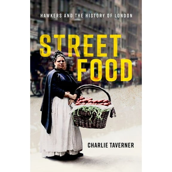 Street Food: Hawkers and the History of London, (Hardcover)