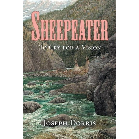 Sheepeater: To Cry for a Vision (Paperback)