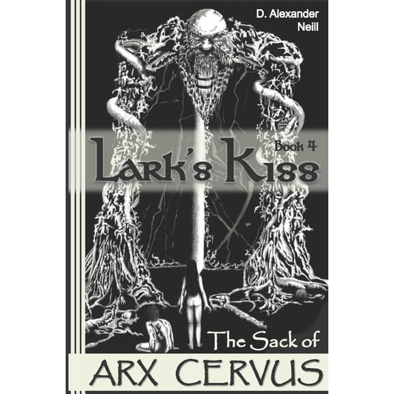 Lark's Kiss Lark's Kiss: The Sack of Arx Cervus, Book 4, (Paperback)