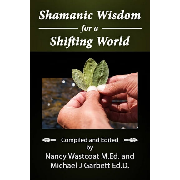 Shamanic Wisdom for a Shifting World, (Paperback)