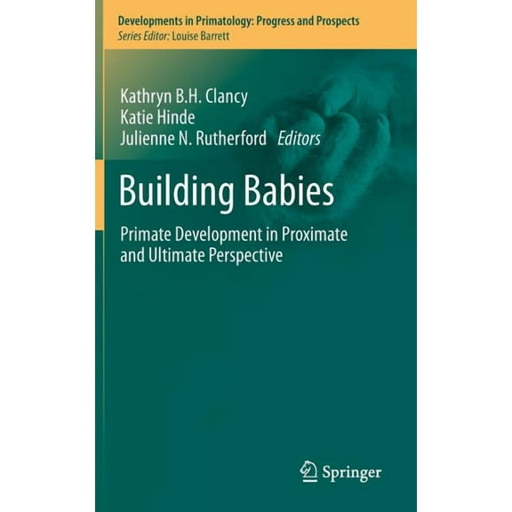 Developments in Primatology: Progress an Building Babies: Primate Development in Proximate and Ultimate Perspective, Book 37, (Hardcover)