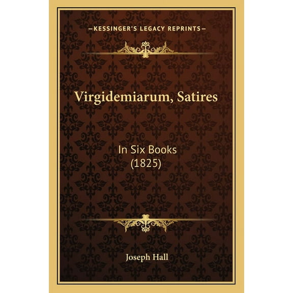 Virgidemiarum, Satires: In Six Books (1825) (Paperback)