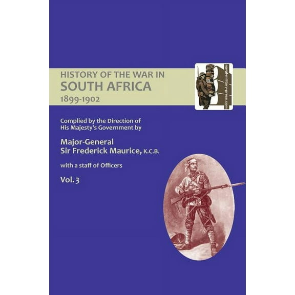 OFFICIAL HISTORY OF THE WAR IN SOUTH AFRICA 1899-1902 compiled by the Direction of His Majesty's Government Volume Three, (Paperback)