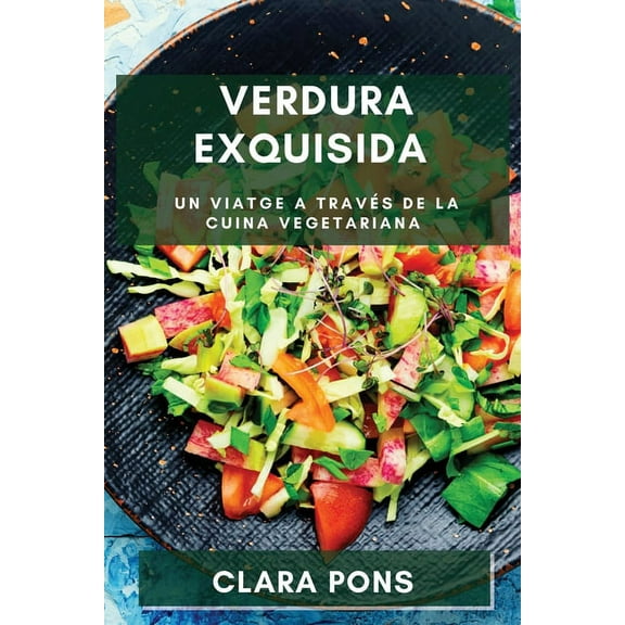 Verdura Exquisida: Un Viatge a travÃ©s de la Cuina Vegetariana, (Paperback)
