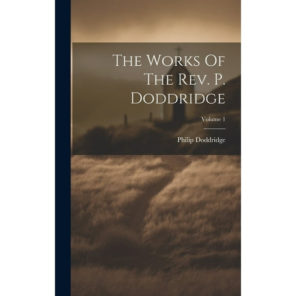 The Works Of The Rev. P. Doddridge; Volume 1 (Hardcover)