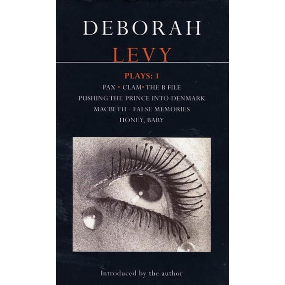Contemporary Dramatists Deborah Levy: Plays 1: Pax/Clam/The B File/Pushing the Prince Into Denmark/Macbeth/False Memory/Honey Baby, (Paperback)