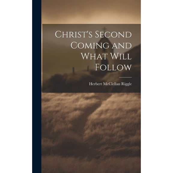 Christ's Second Coming and What Will Follow, (Hardcover)