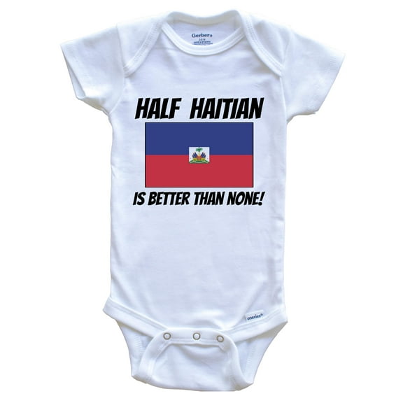 Half Haitian Is Better Than None Haiti Flag Funny Baby Bodysuit, 0-3 Months White