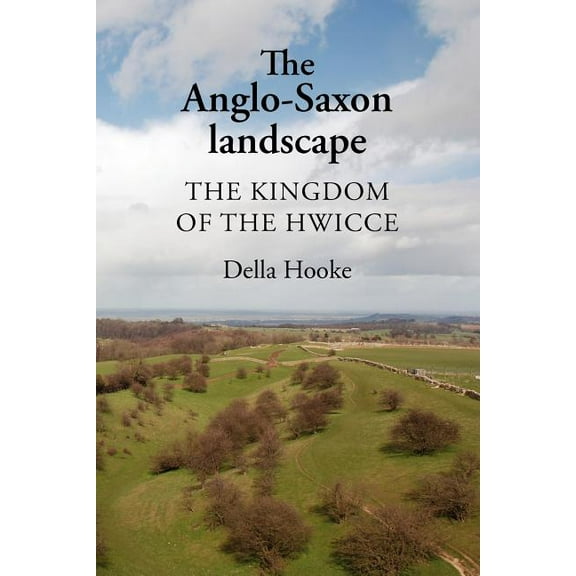 The Anglo-Saxon Landscape: The Kingdom of the Hwicce, (Paperback)