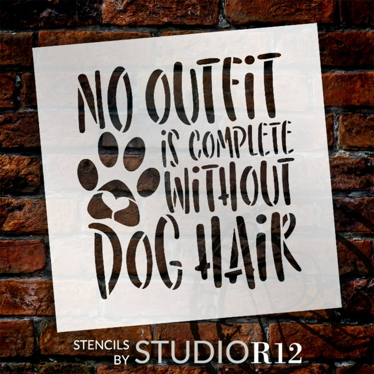 No Outfit Complete Without Dog Hair Stencil by StudioR12 Craft DIY Pet Pawprint Home Decor Paint Animal Lover Wood Sign Reusable Mylar Template Select Size 18 inches x 18 inches No Outfit Complete Without Dog Hair Stencil by StudioR12 Craft DIY Pet Pawprint Home Decor Paint Animal Lover Wood Sign Reusable Mylar Template Select Size 18 inches x 18 inches