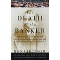 thumbnail image 2 of The Death of the Banker: The Decline and Fall of the Great Financial Dynasties and the Triumph of the Small Investor, (Paperback), 2 of 2