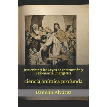 Jesucristo y las Leyes de Interacción y Resonancia Energética: ciencia anímica profunda (Paperback)