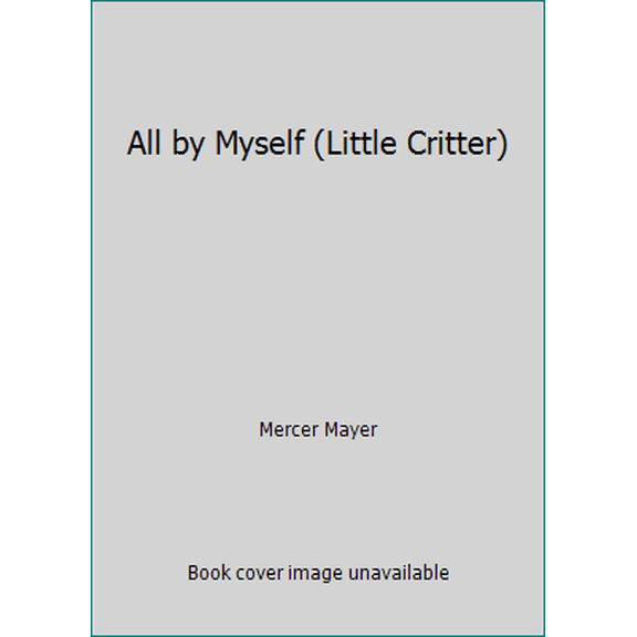 Pre-Owned All by Myself (Little Critter) (Hardcover) 0307619389 9780307619389