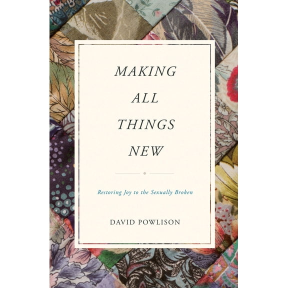 Pre-Owned Making All Things New: Restoring Joy to the Sexually Broken (Paperback) 1433556146 9781433556142