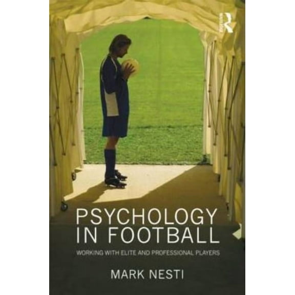 Psychology in Football: Working with Elite and Professional Players, (Paperback)