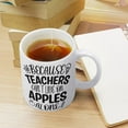 thumbnail image 4 of Because Teachers Can''t Live On Apples Alone Coffee Mug - Funny Birthday Gift Idea For Mom Dad Husband Wife - 11 Oz Coffee Mug Tea Cup White, 4 of 6