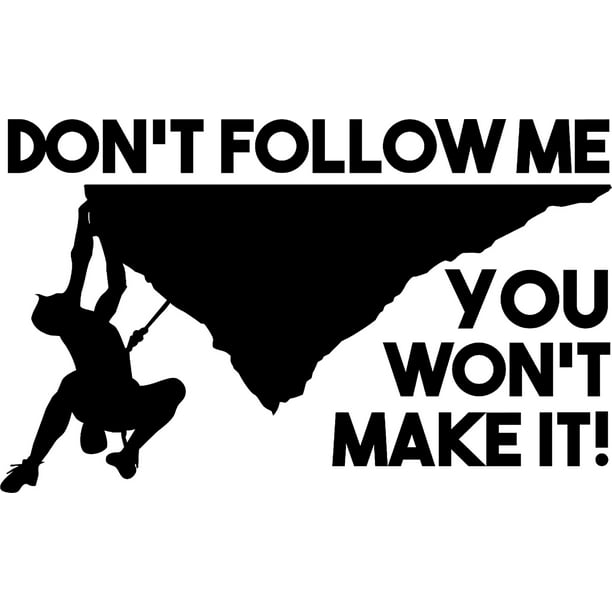 Dont Follow Me You Wont Make It! Rock Climbing Funny Wall Decals for Walls  Peel and Stick wall art murals Black Medium 18 Inch 