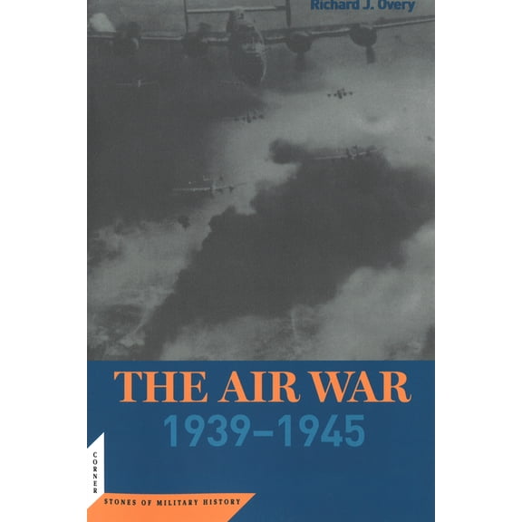 Cornerstones of Military History The Air War: 1939-45, (Paperback)