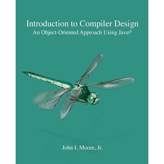 Pre-Owned Introduction to Compiler Design: An Object-Oriented Approach Using Java R Paperback 1734139102 9781734139105 John I Moore