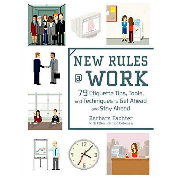 Pre-Owned New Rules @ Work: 79 Etiquette Tips, Tools, and Techniques to Get Ahead and Stay Ahead (Paperback) 0735204071 9780735204072