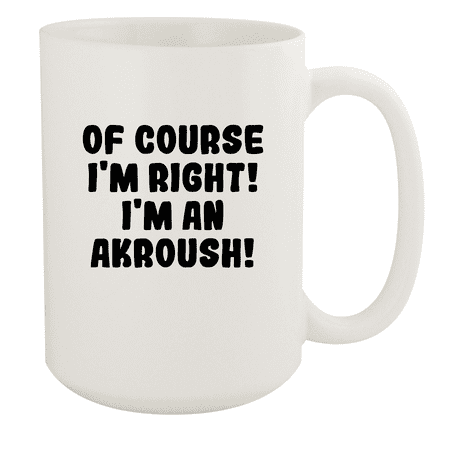 

Of Course I m Right! I m An Akroush! - Ceramic 15oz White Mug White