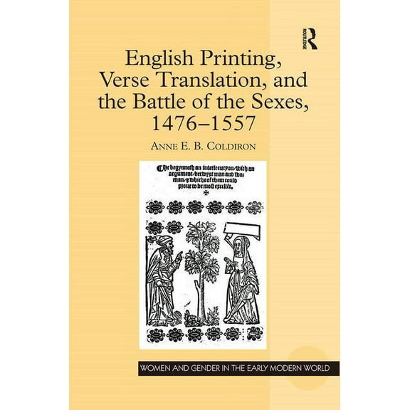 Women and Gender in the Early Modern Wor English Printing, Verse Translation, and the Battle of the Sexes, 1476-1557, (Hardcover)