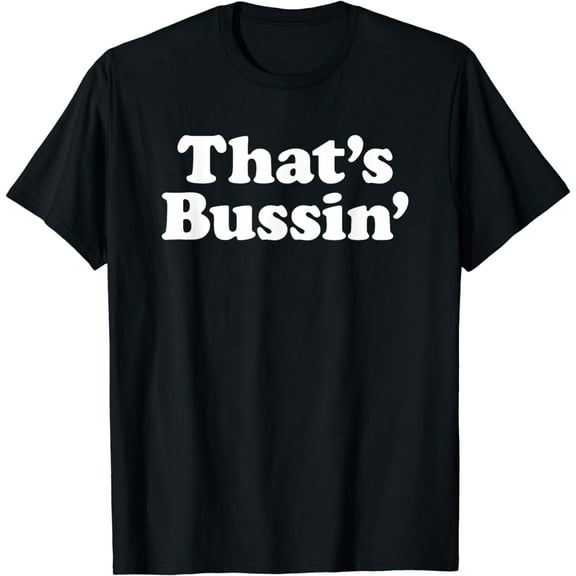 That's Bussin T-Shirt