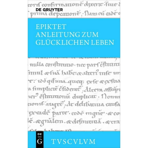 Sammlung Tusculum Anleitung Zum GlÃ¼cklichen Leben / Encheiridion: Griechisch - Deutsch, (Hardcover)