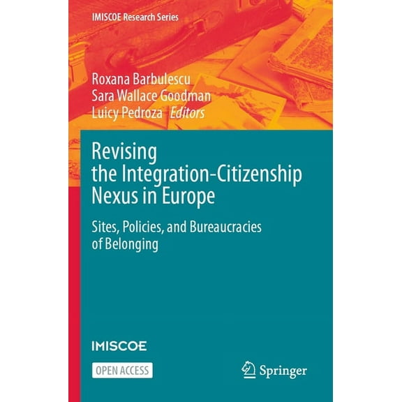 IMISCOE Research Revising the Integration-Citizenship Nexus in Europe: Sites, Policies, and Bureaucracies of Belonging, (Paperback)